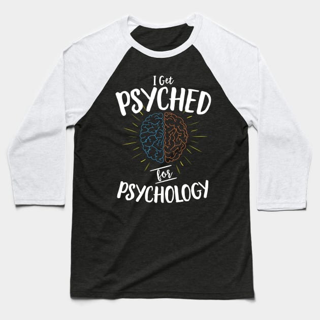 I Get Psyched For Psychology Baseball T-Shirt by Eugenex